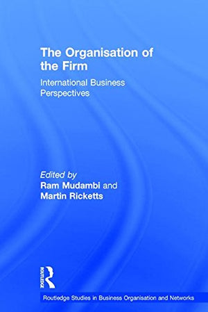 The Organisation of the Firm: International Business Perspectives (Routledge Studies in Business Organizations and Networks),Used