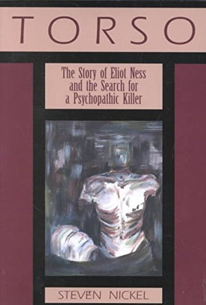 Torso: The Story Of Eliot Ness And The Search For A Psychopathic Killer-used