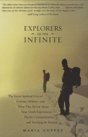 Explorers of the Infinite: The Secret Spiritual Lives of Extreme Athletesand What They Reveal About NearD eath Experiences, Ps,Used