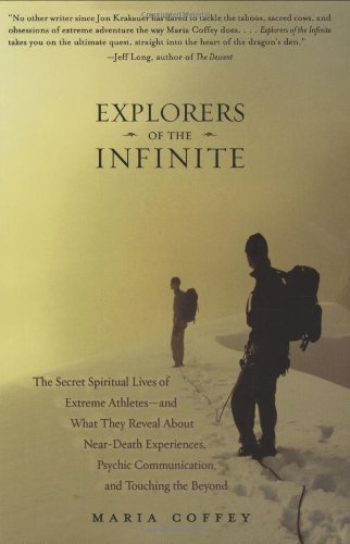 Explorers of the Infinite: The Secret Spiritual Lives of Extreme Athletesand What They Reveal About NearD eath Experiences, Ps,Used