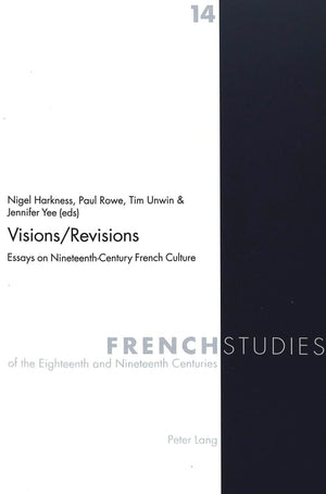 Visions/Revisions: Essays On Nineteenthcentury French Culture (French Studies Of The Eighteenth And Nineteenth Centuries)
