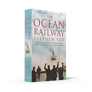 The Ocean Railway: Isambard Kingdom Brunel, Samuel Cunard and the Revolutionary World of the Great Atlantic Steamships,Used