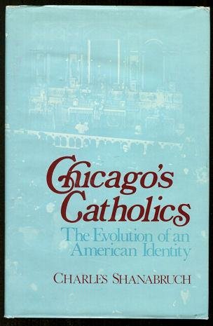 Chicago's Catholics: The Evolution of an American Identity (Notre Dame Studies in American Catholicism),Used