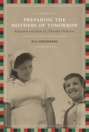 Preparing the Mothers of Tomorrow: Education and Islam in Mandate Palestine,Used