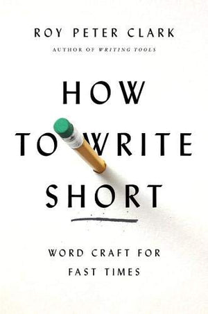 How To Write Short: Word Craft For Fast Times,New