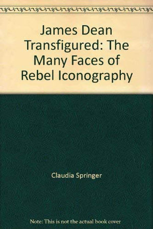 James Dean Transfigured: The Many Faces of Rebel Iconography,Used