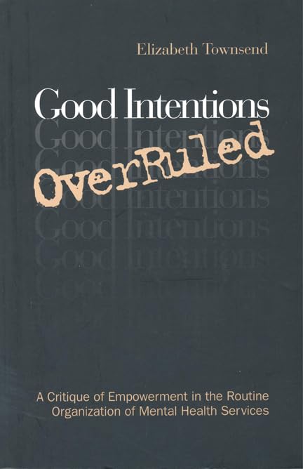 Good Intentions Overruled: A Critique Of Empowerment In The Routine Organization Of Mental Health Services