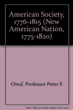 American Society, 17761815 (The New American Nation, 17751820 Series)-used