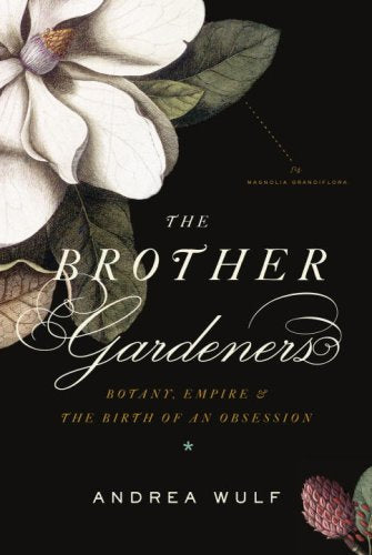 The Brother Gardeners: Botany, Empire and the Birth of an Obsession,Used