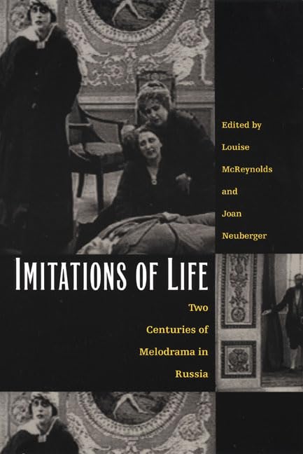 Imitations Of Life: Two Centuries Of Melodrama In Russia,New