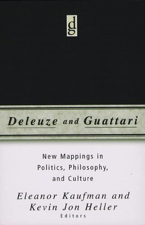 Deleuze And Guattari: New Mappings In Politics, Philosophy, And Culture,New