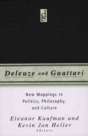Deleuze And Guattari: New Mappings In Politics, Philosophy, And Culture,New