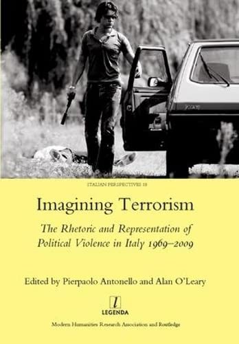 Imagining Terrorism: The Rhetoric and Representation of Political Violence in Italy 19692009 (Legenda Italian Perspectives, 19),Used