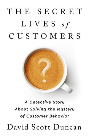The Secret Lives of Customers: A Detective Story About Solving the Mystery of Customer Behavior,Used