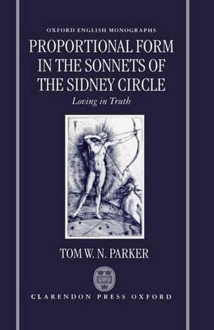 Proportional Form in the Sonnets of the Sidney Circle: Loving in Truth (Oxford English Monographs),Used