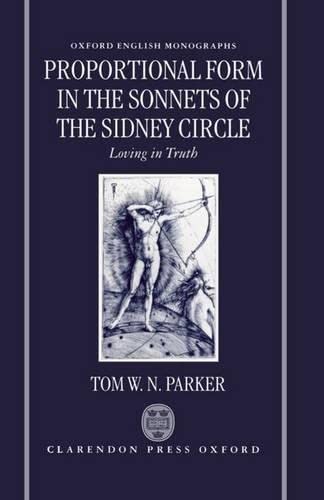 Proportional Form in the Sonnets of the Sidney Circle: Loving in Truth (Oxford English Monographs),Used