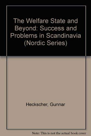 The Welfare State and Beyond: Success and Problems in Scandinavia (Nordic Series),Used