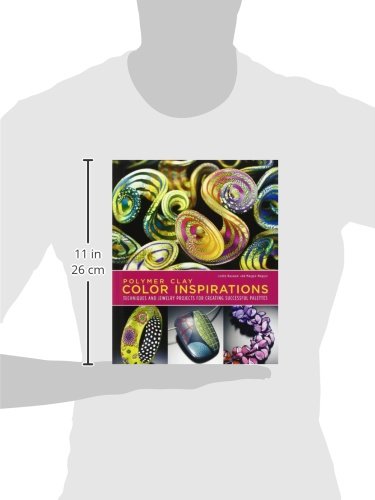 Polymer Clay Color Inspirations: Techniques and Jewelry Projects for Creating Successful Palettes,New