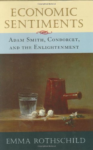 Economic Sentiments: Adam Smith, Condorcet, and the Enlightenment,New