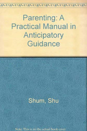 Parenting: A Practical Manual in Anticipatory Guidance,Used