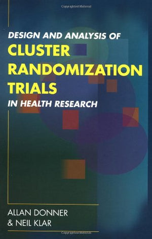 Design And Analysis Of Cluster Randomization Trials In Health Research