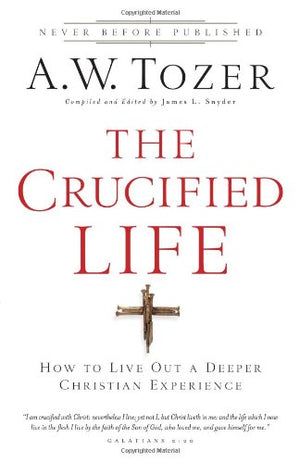 The Crucified Life: How To Live Out A Deeper Christian Experience,Used
