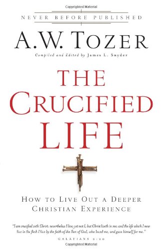 The Crucified Life: How To Live Out A Deeper Christian Experience,Used