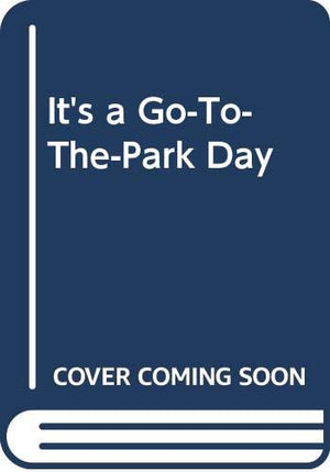 Its a Go  to  the  Park Day