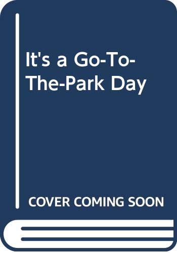Its a Go  to  the  Park Day