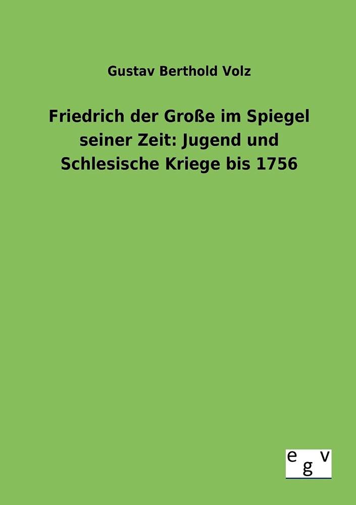 Friedrich der Groe im Spiegel seiner Zeit: Jugend und Schlesische Kriege bis 1756 (German Edition),Used