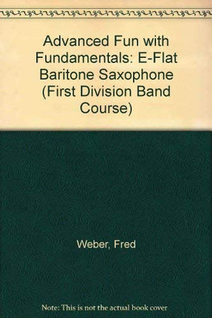 Advanced Fun with Fundamentals: Eflat Baritone Saxophone (First Division Band Course),Used