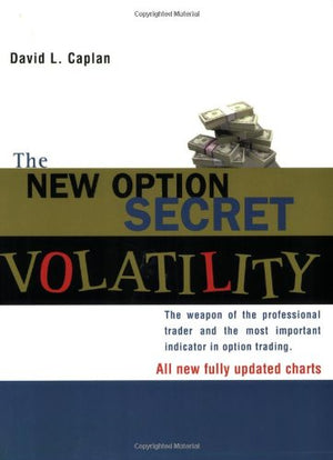 The New Option Secret  Volatility: The Weapon of the Professional Trader and the Most Important Indicator in Option Trading,Used