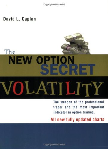 The New Option Secret  Volatility: The Weapon of the Professional Trader and the Most Important Indicator in Option Trading,Used