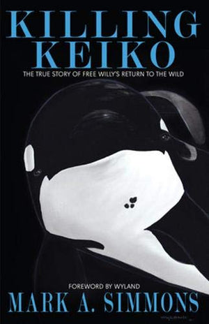 Killing Keiko: The True Story Of Free Willy'S Return To The Wild