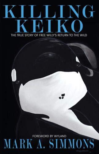 Killing Keiko: The True Story Of Free Willy'S Return To The Wild