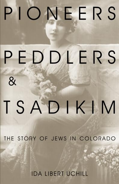 Pioneers, Peddlers, And Tsadikim: The Story Of Jews In Colorado,Used