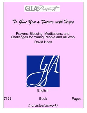 To Give You A Future With Hope (Prayers, Blessings, Meditations, And Challenges For Young People And All Who Walk With Them),Used