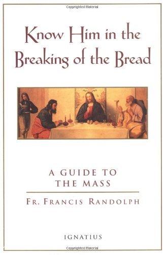 Know Him in the Breaking of the Bread: A Guide to the Mass,Used