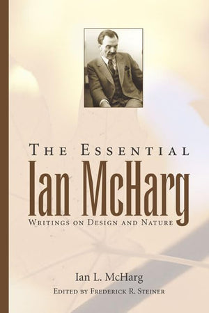 The Essential Ian McHarg: Writings on Design and Nature,Used