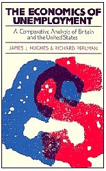 The Economics of Unemployment: A Comparative Analysis of Britain and the United States,Used
