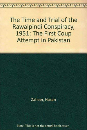 The Times and Trials of the Rawalpindi Conspiracy 1951 The First Coup Attempt in Pakistan,Used