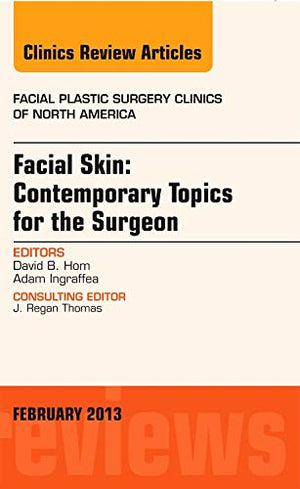 Facial Skin: Contemporary Topics for the Surgeon, An Issue of Facial Plastic Surgery Clinics (Volume 211) (The Clinics: Surgery,Used