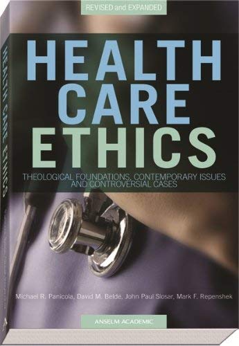 Health Care Ethics: Theological Foundations, Contemporary Issues, And Controversial Cases