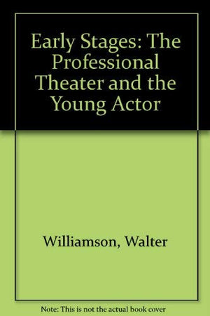 Early Stages: The Professional Theater and the Young Actor,Used