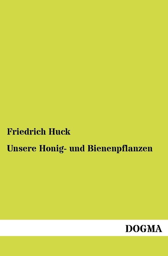 Unsere Honig und Bienenpflanzen: Deren Nutzen, Kulturbeschreibung usw. (German Edition),Used