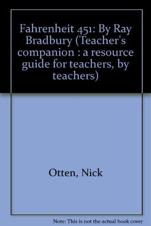 Fahrenheit 451: By Ray Bradbury (Teacher's companion : a resource guide for teachers, by teachers),Used