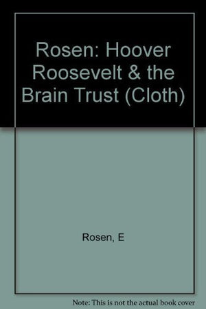 Hoover, Roosevelt and the Brains Trust: From Depression to New Deal,Used