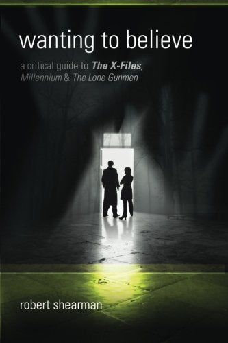Wanting to Believe: A Critical Guide to The XFiles, Millennium and The Lone Gun,Used