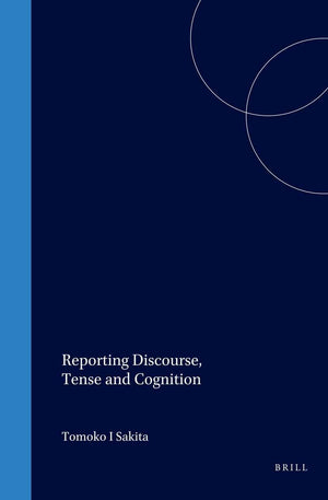 Reporting Discourse, Tense, And Cognition,New