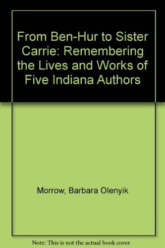 From BenHur to Sister Carrie: Remembering the Lives and Works of Five Indiana Authors,Used